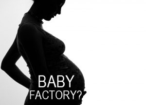 Pregnant woman: baby factory?