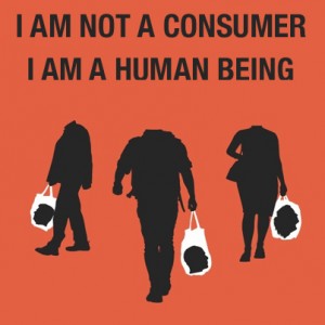 I am not a consumer; I am a human being.
