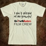 growthbusters-film-crew-aint-afraid-of-no-growth.american-apparel-unisex-organic-tee.natural.w760h760 Film Crew T: I ain't afraid of NO growth!