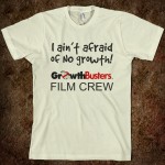 Film Crew T: I ain't afraid of NO growth!