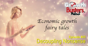 Decoupling Nonsense - Economic growth fairy tales